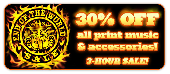30% OFF ALL Print Music and Accessories FRIDAY, NOON to 3PM – End of the World Sale!!